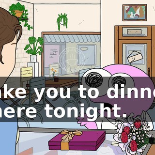 take you to dinner there tonight.