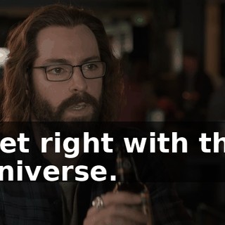 Get right with the universe.