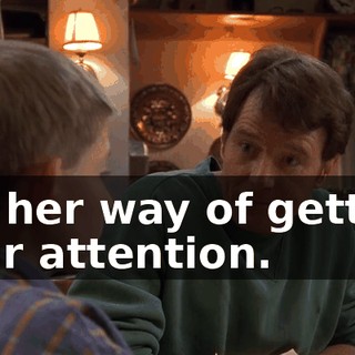 It's her way of getting your attention.
