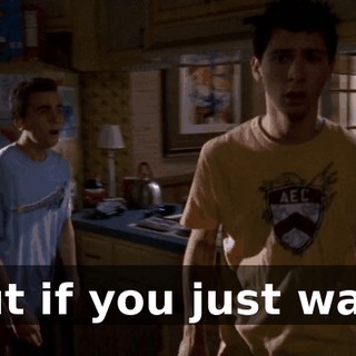But if you just wait,