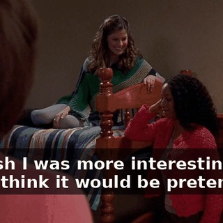 - I wish I was more interesting. - You think it would be pretentious