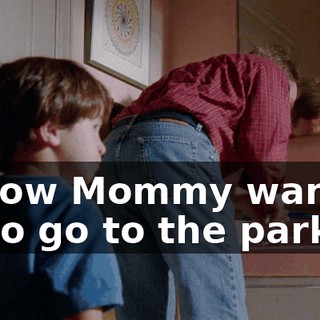 I know Mommy wanted us to go to the park,
