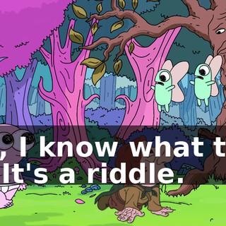 Oh, I know what this is. It's a riddle.
