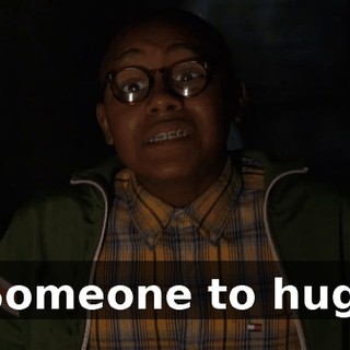 Someone to hug.