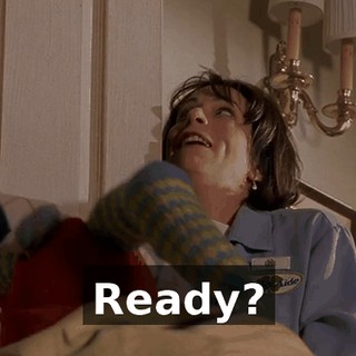 Ready?