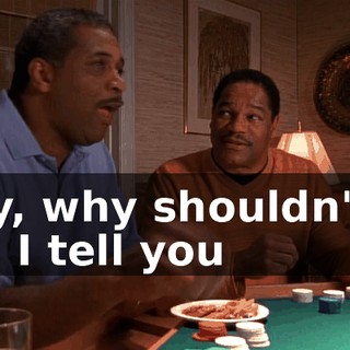 Hey, why shouldn't I? Did I tell you