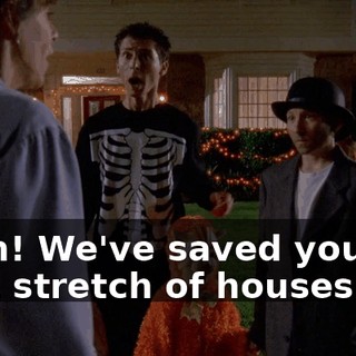 Mom! We've saved you the best stretch of houses.
