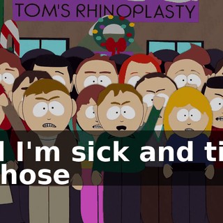 And I'm sick and tired of those