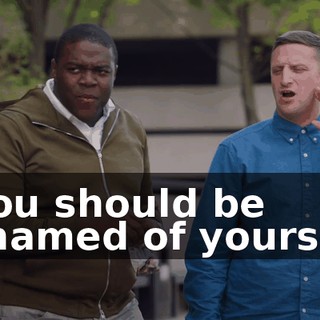 - You should be ashamed of yourself.