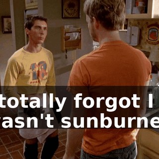 I totally forgot I wasn't sunburned