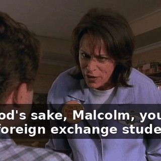 For God's sake, Malcolm, you beat up a foreign exchange student!