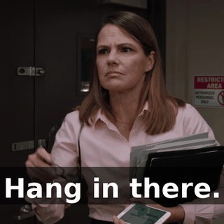 Hang in there.