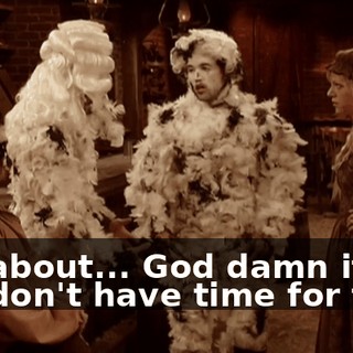 It's about... God damn it! We don't have time for this!