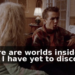There are worlds inside that I have yet to discover.