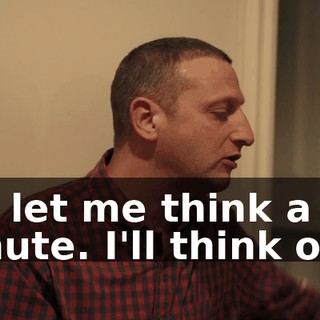 No, let me think a minute. I'll think of it.