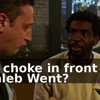 to choke in front of Caleb Went?