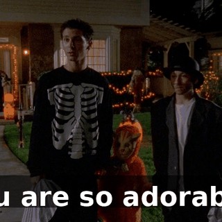 You are so adorable.