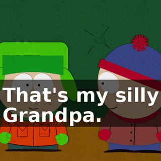 That's my silly Grandpa.