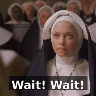 Wait! Wait!