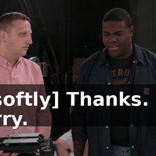 - [softly] Thanks. I'm sorry.