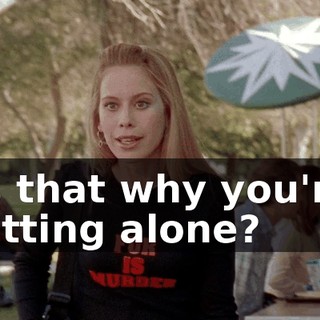 Is that why you're sitting alone?