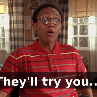 They'll try you...