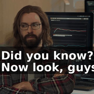 - Did you know? - Now look, guys,