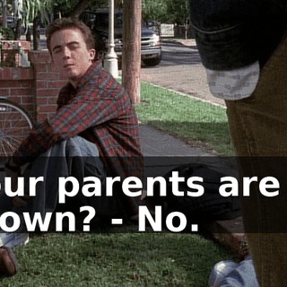 - Your parents are out of town? - No.