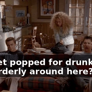 to get popped for drunk and disorderly around here?