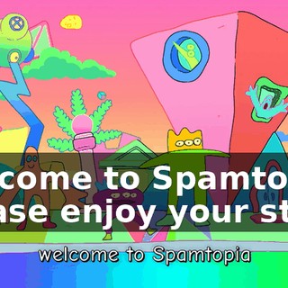 Welcome to Spamtopia! Please enjoy your stay