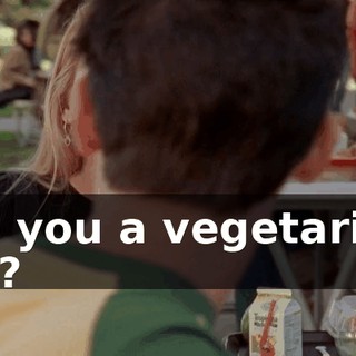 Are you a vegetarian, too?