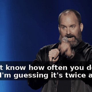 I don't know how often you do that. I'm guessing it's twice a year.