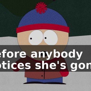 before anybody notices she's gone.