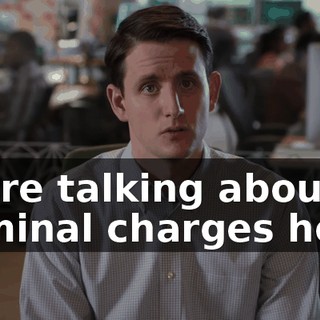We're talking about criminal charges here.