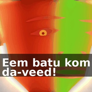 Eem batu kom da-veed!