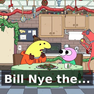 Bill Nye the...