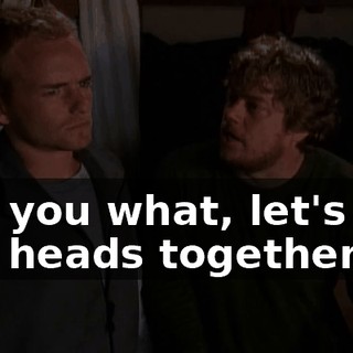 Tell you what, let's put our heads together