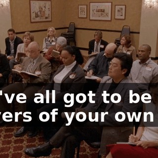 You've all got to be the drivers of your own car.