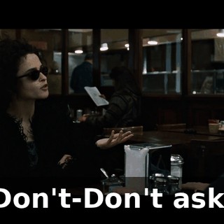 Don't-Don't ask.