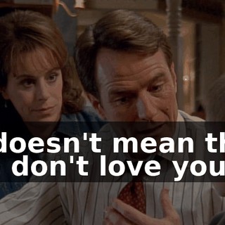 it doesn't mean that we don't love you.