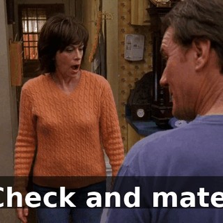 Check and mate.