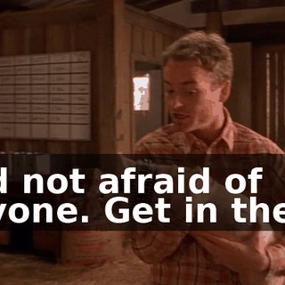 and not afraid of anyone. Get in there,