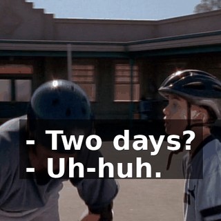 - Two days? - Uh-huh.