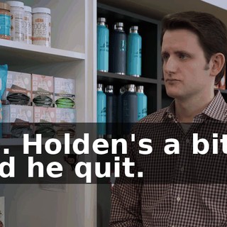No. Holden's a bitch and he quit.