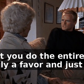 Can't you do the entire family a favor and just die?