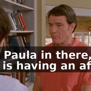 and Paula in there, she is having an affair.