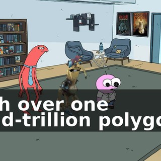With over one quad-trillion polygons,