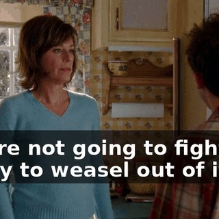 You're not going to fight me or try to weasel out of it?