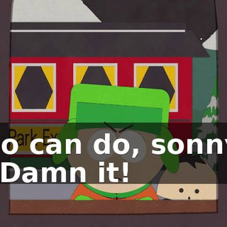 No can do, sonny. - Damn it!