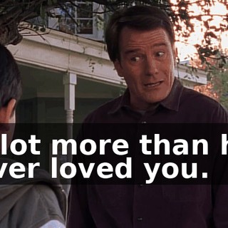 a lot more than he ever loved you.